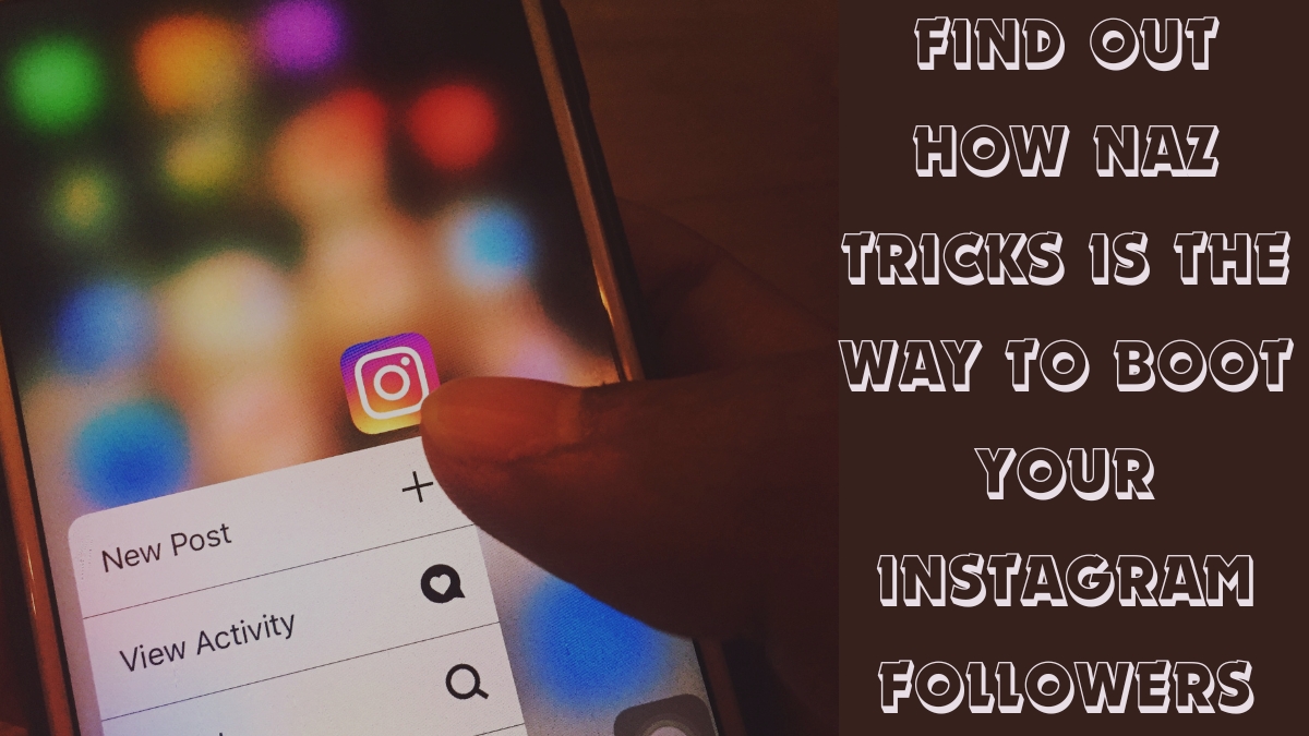 Find out How Naz Tricks is the Way to Boot Your Instagram Followers